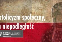 Katolicyzm społeczny stał się podstawą budowania niepodległosci